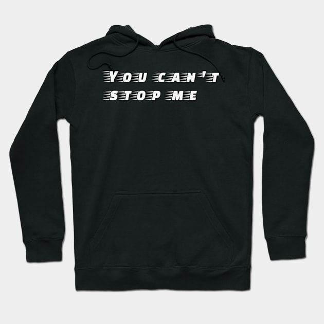 You can't stop me Hoodie by AILLISKAN